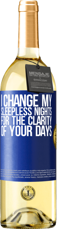 29,95 € Free Shipping | White Wine WHITE Edition I change my sleepless nights for the clarity of your days Blue Label. Customizable label Young wine Harvest 2023 Verdejo