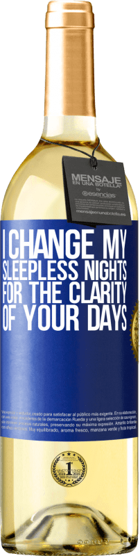 29,95 € Free Shipping | White Wine WHITE Edition I change my sleepless nights for the clarity of your days Blue Label. Customizable label Young wine Harvest 2024 Verdejo
