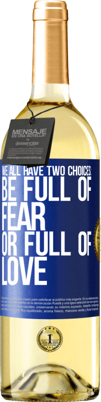 29,95 € Free Shipping | White Wine WHITE Edition We all have two choices: be full of fear or full of love Blue Label. Customizable label Young wine Harvest 2024 Verdejo