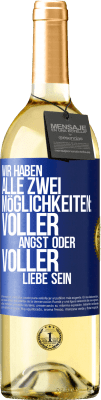 29,95 € Kostenloser Versand | Weißwein WHITE Ausgabe Wir haben alle zwei Möglichkeiten: voller Angst oder voller Liebe sein Blaue Markierung. Anpassbares Etikett Junger Wein Ernte 2024 Verdejo