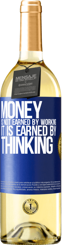 29,95 € Free Shipping | White Wine WHITE Edition Money is not earned by working, it is earned by thinking Blue Label. Customizable label Young wine Harvest 2023 Verdejo