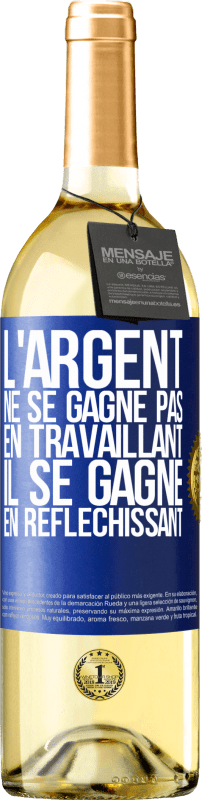 29,95 € Envoi gratuit | Vin blanc Édition WHITE L'argent ne se gagne pas en travaillant, il se gagne en réfléchissant Étiquette Bleue. Étiquette personnalisable Vin jeune Récolte 2024 Verdejo