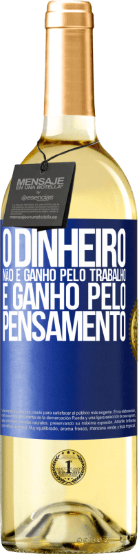 29,95 € Envio grátis | Vinho branco Edição WHITE O dinheiro não é ganho pelo trabalho, é ganho pelo pensamento Etiqueta Azul. Etiqueta personalizável Vinho jovem Colheita 2024 Verdejo