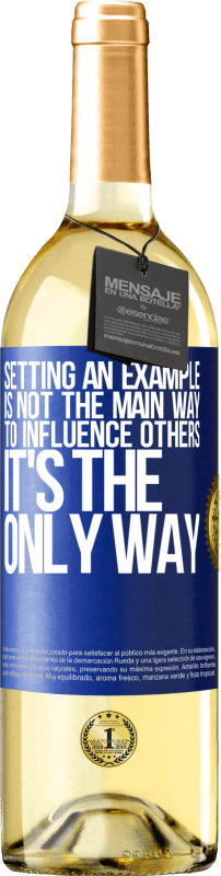 29,95 € Free Shipping | White Wine WHITE Edition Setting an example is not the main way to influence others it's the only way Blue Label. Customizable label Young wine Harvest 2023 Verdejo