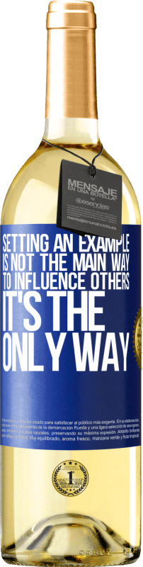 29,95 € Free Shipping | White Wine WHITE Edition Setting an example is not the main way to influence others it's the only way Blue Label. Customizable label Young wine Harvest 2024 Verdejo