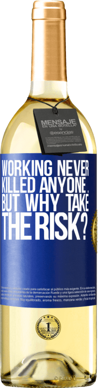 29,95 € Free Shipping | White Wine WHITE Edition Working never killed anyone ... but why take the risk? Blue Label. Customizable label Young wine Harvest 2024 Verdejo