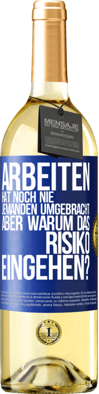 29,95 € Kostenloser Versand | Weißwein WHITE Ausgabe Arbeiten hat noch nie jemanden umgebracht, aber warum das Risiko eingehen? Blaue Markierung. Anpassbares Etikett Junger Wein Ernte 2023 Verdejo