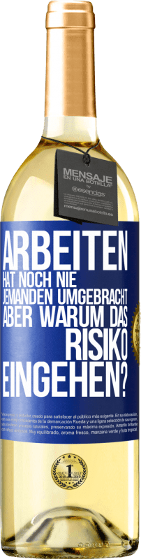 29,95 € Kostenloser Versand | Weißwein WHITE Ausgabe Arbeiten hat noch nie jemanden umgebracht, aber warum das Risiko eingehen? Blaue Markierung. Anpassbares Etikett Junger Wein Ernte 2024 Verdejo