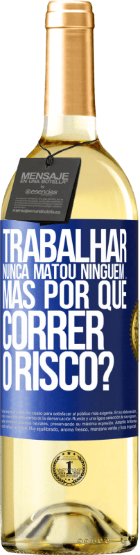 29,95 € Envio grátis | Vinho branco Edição WHITE Trabalhar nunca matou ninguém ... mas por que correr o risco? Etiqueta Azul. Etiqueta personalizável Vinho jovem Colheita 2024 Verdejo