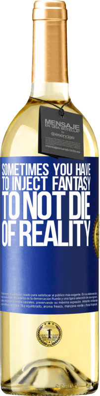 29,95 € Бесплатная доставка | Белое вино Издание WHITE Иногда приходится вводить фантазии, чтобы не умереть от реальности Синяя метка. Настраиваемая этикетка Молодое вино Урожай 2023 Verdejo