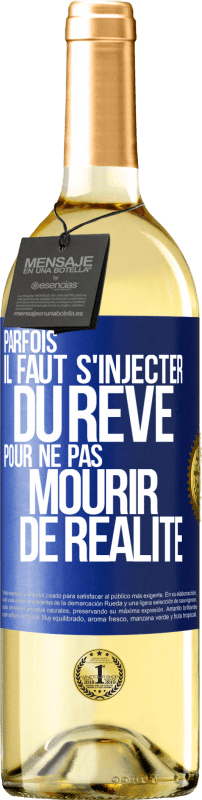 29,95 € Envoi gratuit | Vin blanc Édition WHITE Parfois il faut s'injecter du rêve pour ne pas mourir de réalité Étiquette Bleue. Étiquette personnalisable Vin jeune Récolte 2024 Verdejo