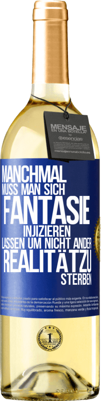 29,95 € Kostenloser Versand | Weißwein WHITE Ausgabe Manchmal muss man sich Fantasie injizieren, lassen um nicht ander Realitätzu sterben Blaue Markierung. Anpassbares Etikett Junger Wein Ernte 2024 Verdejo