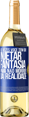 29,95 € Envio grátis | Vinho branco Edição WHITE Às vezes você tem que injetar fantasia para não morrer da realidade Etiqueta Azul. Etiqueta personalizável Vinho jovem Colheita 2023 Verdejo