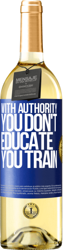 29,95 € Free Shipping | White Wine WHITE Edition With authority you don't educate, you train Blue Label. Customizable label Young wine Harvest 2022 Verdejo