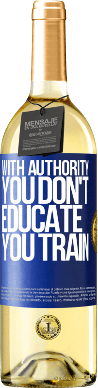 29,95 € Free Shipping | White Wine WHITE Edition With authority you don't educate, you train Blue Label. Customizable label Young wine Harvest 2024 Verdejo