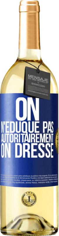 29,95 € Envoi gratuit | Vin blanc Édition WHITE On n'éduque pas autoritairement, on dresse Étiquette Bleue. Étiquette personnalisable Vin jeune Récolte 2024 Verdejo