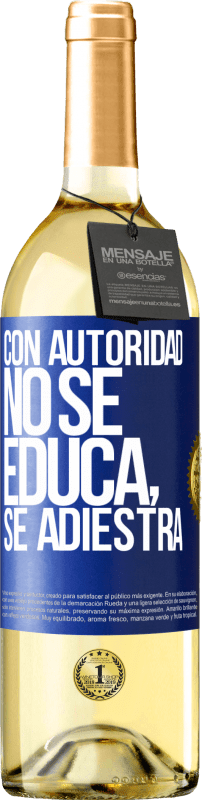29,95 € Envío gratis | Vino Blanco Edición WHITE Con autoridad no se educa, se adiestra Etiqueta Azul. Etiqueta personalizable Vino joven Cosecha 2023 Verdejo