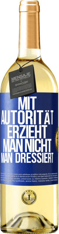 29,95 € Kostenloser Versand | Weißwein WHITE Ausgabe Mit Autorität erzieht man nicht, man dressiert Blaue Markierung. Anpassbares Etikett Junger Wein Ernte 2024 Verdejo