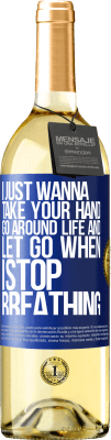 29,95 € Free Shipping | White Wine WHITE Edition I just wanna take your hand, go around life and let go when I stop breathing Blue Label. Customizable label Young wine Harvest 2024 Verdejo