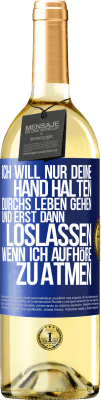 29,95 € Kostenloser Versand | Weißwein WHITE Ausgabe Ich will nur deine Hand halten, durchs Leben gehen, und erst dann loslassen, wenn ich aufhöre zu atmen Blaue Markierung. Anpassbares Etikett Junger Wein Ernte 2023 Verdejo