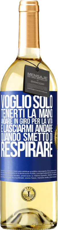 29,95 € Spedizione Gratuita | Vino bianco Edizione WHITE Voglio solo tenerti la mano, andare in giro per la vita e lasciarmi andare quando smetto di respirare Etichetta Blu. Etichetta personalizzabile Vino giovane Raccogliere 2024 Verdejo