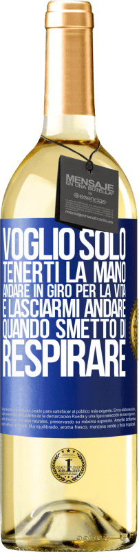 29,95 € Spedizione Gratuita | Vino bianco Edizione WHITE Voglio solo tenerti la mano, andare in giro per la vita e lasciarmi andare quando smetto di respirare Etichetta Blu. Etichetta personalizzabile Vino giovane Raccogliere 2025 Verdejo