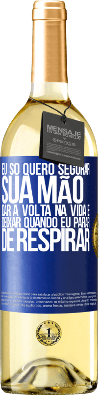 29,95 € Envio grátis | Vinho branco Edição WHITE Eu só quero segurar sua mão, dar a volta na vida e deixar quando eu parar de respirar Etiqueta Azul. Etiqueta personalizável Vinho jovem Colheita 2024 Verdejo