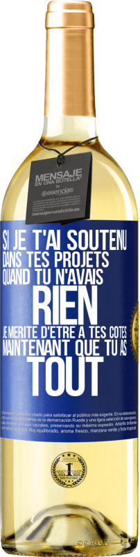 29,95 € Envoi gratuit | Vin blanc Édition WHITE Si je t'ai soutenu dans tes projets quand tu n'avais rien, je mérite d'être à tes côtés maintenant que tu as tout Étiquette Bleue. Étiquette personnalisable Vin jeune Récolte 2024 Verdejo