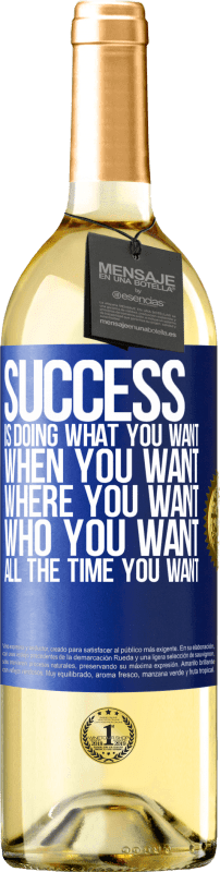 29,95 € Free Shipping | White Wine WHITE Edition Success is doing what you want, when you want, where you want, who you want, all the time you want Blue Label. Customizable label Young wine Harvest 2023 Verdejo