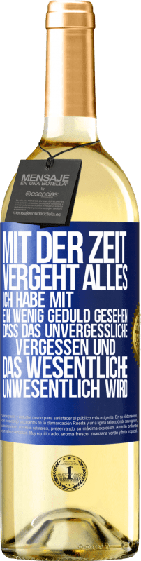 29,95 € Kostenloser Versand | Weißwein WHITE Ausgabe Mit der Zeit vergeht alles. Ich habe mit ein wenig Geduld gesehen, dass das Unvergessliche vergessen und das Wesentliche unwesen Blaue Markierung. Anpassbares Etikett Junger Wein Ernte 2024 Verdejo