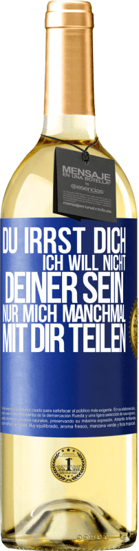 29,95 € Kostenloser Versand | Weißwein WHITE Ausgabe Du irrst dich. Ich will nicht Deiner sein. Nur mich manchmal mit dir teilen Blaue Markierung. Anpassbares Etikett Junger Wein Ernte 2024 Verdejo