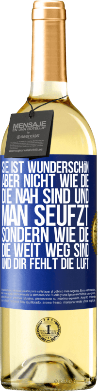 29,95 € Kostenloser Versand | Weißwein WHITE Ausgabe Sie ist wunderschön. Aber nicht wie die, die nah sind und man seufzt. Sondern wie die, die weit weg sind und dir fehlt die Luft Blaue Markierung. Anpassbares Etikett Junger Wein Ernte 2024 Verdejo