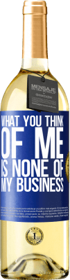29,95 € Free Shipping | White Wine WHITE Edition What you think of me is none of my business Blue Label. Customizable label Young wine Harvest 2025 Verdejo