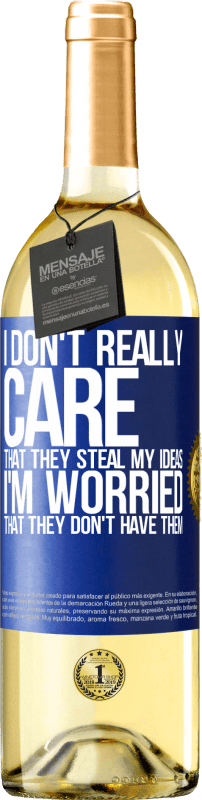29,95 € Free Shipping | White Wine WHITE Edition I don't really care that they steal my ideas, I'm worried that they don't have them Blue Label. Customizable label Young wine Harvest 2022 Verdejo