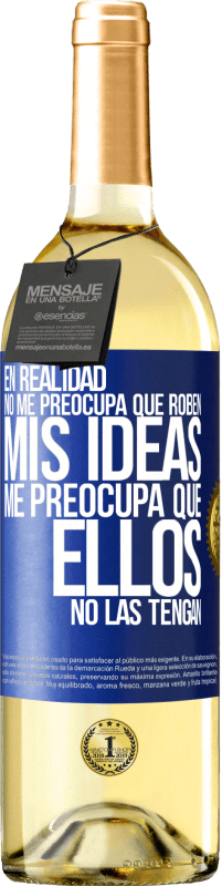 29,95 € Envío gratis | Vino Blanco Edición WHITE En realidad no me preocupa que roben mis ideas, me preocupa que ellos no las tengan Etiqueta Azul. Etiqueta personalizable Vino joven Cosecha 2024 Verdejo