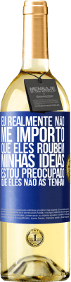 29,95 € Envio grátis | Vinho branco Edição WHITE Eu realmente não me importo que eles roubem minhas idéias, estou preocupado que eles não as tenham Etiqueta Azul. Etiqueta personalizável Vinho jovem Colheita 2024 Verdejo