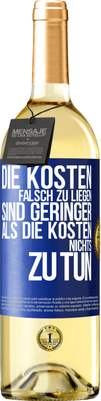 29,95 € Kostenloser Versand | Weißwein WHITE Ausgabe Die Kosten, falsch zu liegen sind geringer als die Kosten, nichts zu tun Blaue Markierung. Anpassbares Etikett Junger Wein Ernte 2024 Verdejo