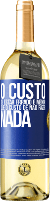 29,95 € Envio grátis | Vinho branco Edição WHITE O custo de estar errado é menor que o custo de não fazer nada Etiqueta Azul. Etiqueta personalizável Vinho jovem Colheita 2023 Verdejo