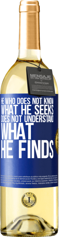 29,95 € Free Shipping | White Wine WHITE Edition He who does not know what he seeks, does not understand what he finds Blue Label. Customizable label Young wine Harvest 2023 Verdejo