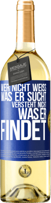 29,95 € Kostenloser Versand | Weißwein WHITE Ausgabe Wer nicht weiß, was er sucht, versteht nicht, was er findet Blaue Markierung. Anpassbares Etikett Junger Wein Ernte 2024 Verdejo