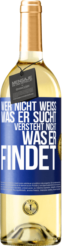 29,95 € Kostenloser Versand | Weißwein WHITE Ausgabe Wer nicht weiß, was er sucht, versteht nicht, was er findet Blaue Markierung. Anpassbares Etikett Junger Wein Ernte 2024 Verdejo