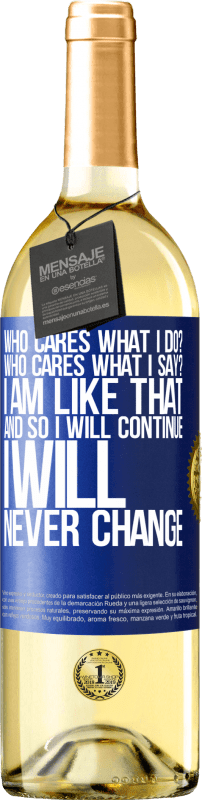 29,95 € Free Shipping | White Wine WHITE Edition who cares what I do? Who cares what I say? I am like that, and so I will continue, I will never change Blue Label. Customizable label Young wine Harvest 2024 Verdejo