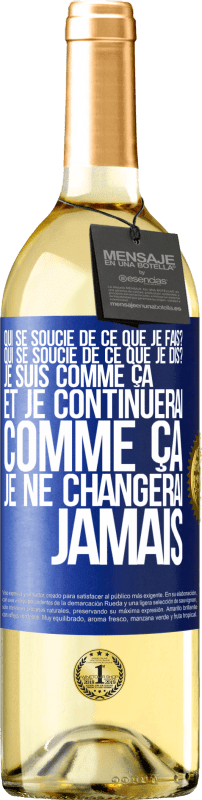 29,95 € Envoi gratuit | Vin blanc Édition WHITE Qui se soucie de ce que je fais? Qui se soucie de ce que je dis? Je suis comme ça et je continuerai comme ça, je ne changerai ja Étiquette Bleue. Étiquette personnalisable Vin jeune Récolte 2024 Verdejo