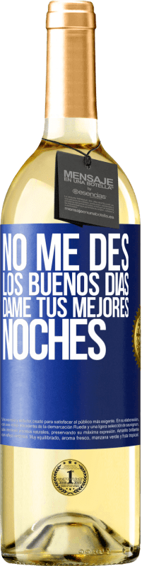 29,95 € Envío gratis | Vino Blanco Edición WHITE No me des los buenos días, dame tus mejores noches Etiqueta Azul. Etiqueta personalizable Vino joven Cosecha 2023 Verdejo