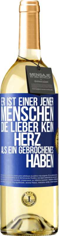 29,95 € Kostenloser Versand | Weißwein WHITE Ausgabe Er ist einer jener Menschen, die lieber kein Herz als ein Gebrochenes haben Blaue Markierung. Anpassbares Etikett Junger Wein Ernte 2024 Verdejo