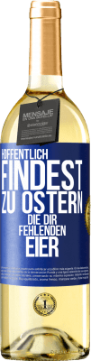 29,95 € Kostenloser Versand | Weißwein WHITE Ausgabe Hoffentlich findest zu Ostern die dir fehlenden Eier Blaue Markierung. Anpassbares Etikett Junger Wein Ernte 2024 Verdejo