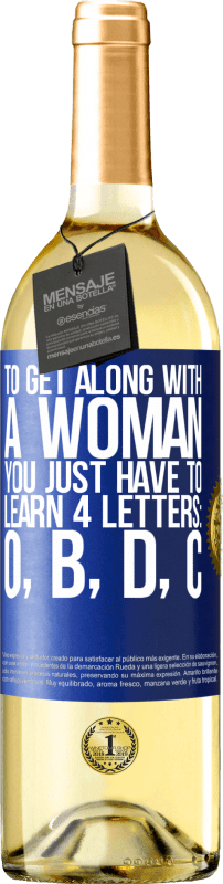 29,95 € 免费送货 | 白葡萄酒 WHITE版 要与女人相处，您只需要学习4个字母：O，B，D，C 蓝色标签. 可自定义的标签 青年酒 收成 2023 Verdejo