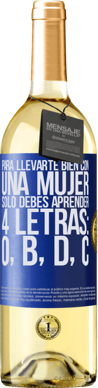 29,95 € Envío gratis | Vino Blanco Edición WHITE Para llevarte bien con una mujer, sólo debes aprender 4 letras: O, B, D, C Etiqueta Azul. Etiqueta personalizable Vino joven Cosecha 2023 Verdejo