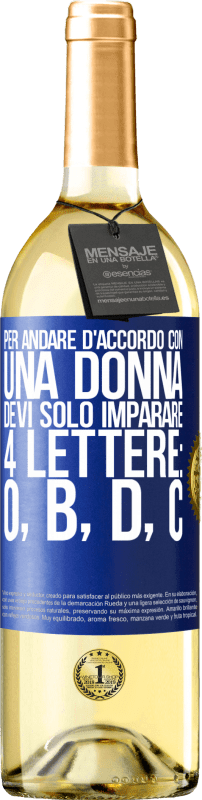29,95 € Spedizione Gratuita | Vino bianco Edizione WHITE Per andare d'accordo con una donna, devi solo imparare 4 lettere: O, B, D, C Etichetta Blu. Etichetta personalizzabile Vino giovane Raccogliere 2025 Verdejo