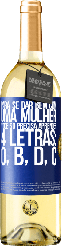 29,95 € Envio grátis | Vinho branco Edição WHITE Para se dar bem com uma mulher, você só precisa aprender 4 letras: O, B, D, C Etiqueta Azul. Etiqueta personalizável Vinho jovem Colheita 2024 Verdejo